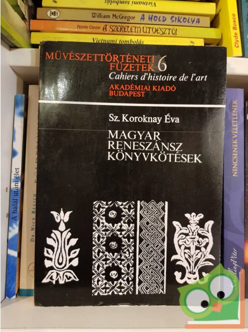 Sz. Koroknay Éva: Magyar reneszánsz könyvkötések (Művészettörténeti füzetek 6.)