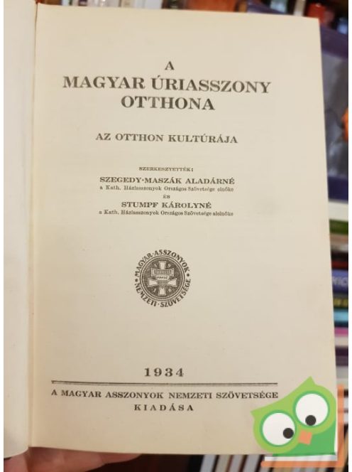 Szegedy-Maszák Aladárné (szerk.), Stumpf Károlyné (szerk.): A magyar úriasszony otthona