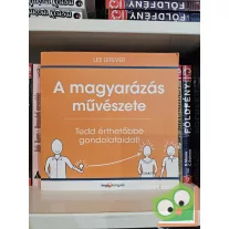 Lee LeFever: A magyarázás művészete (HVG könyvek)
