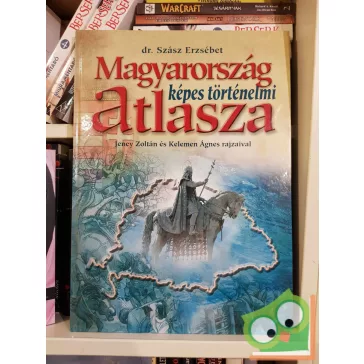Szász Erzsébet: Magyarország képes történelmi atlasza