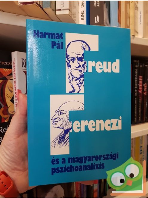 Harmat Pál: Freud, Ferenczi és a magyarországi pszichoanalízis