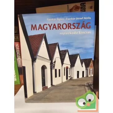   Fucskár Ágnes - Fucskár József Attila: Magyarország rejtőzködő kincsei