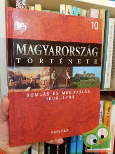   Magyarország története 10 - Pálffy Géza: Romlás és megújulás (1606-1703)