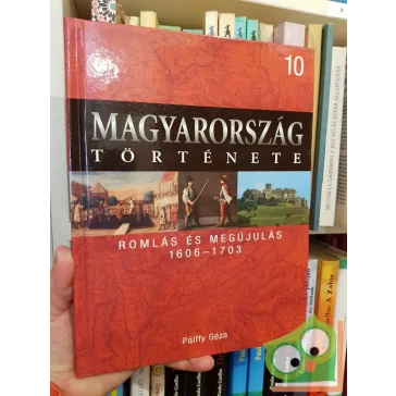   Magyarország története 10 - Pálffy Géza: Romlás és megújulás (1606-1703)