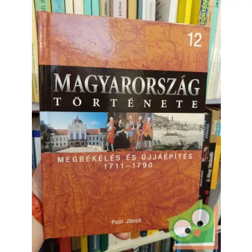   Magyarország története 12 - Poór János: Megbékélés és újjáépítés (1711-1790)