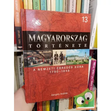   Magyarország története 13 - Gergely András: A nemzeti ébredés kora (1790 - 1848)