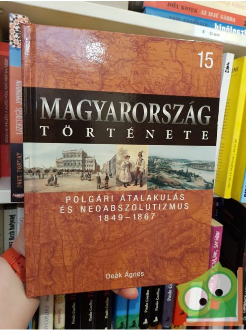 Magyarország története 15 - Deák Ágnes: Polgári átalakulás és neoabszolutizmus (1849-1867)