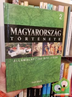   Magyarország története 2 - Font Márta: Államalapítás (970-1038)