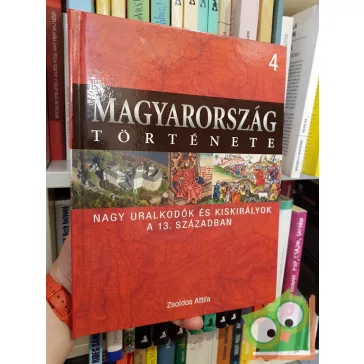   Magyarország története 4 - Zsoldos Attila: Nagy uralkodók és kiskirályok a 13. században