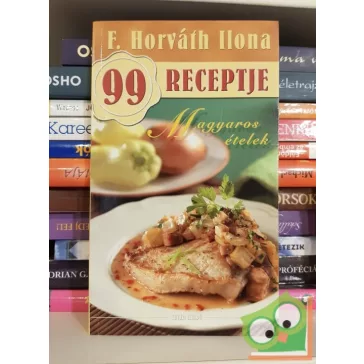   F. Horváth Ilona: Magyaros ételek (F. Horváth Ilona 99 receptje)