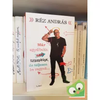   Réz András: Már egyáltalán nem szorongok, de teljesen be vagyok…