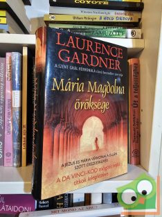 Laurence Gardner: Mária Magdolna öröksége (nagyon ritka)