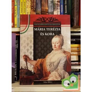   Falvai Róbert: Mária Terézia és kora (Magyar Királynék és Nagyasszonyok 17.)