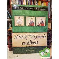   Kiss-Bérys: Mária, Zsigmond és Albert (Magyar királyok és uralkodók 11.)