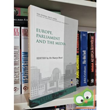 Dr. Martyn Bond (edit): Europe, Parliaments and the Media