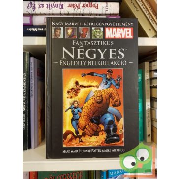   Mark Waid: Engedély nélküli akció (Fantasztikus Négyes 3.) (Marvel 42)