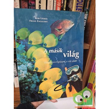   Rob Leewis - Frans Engelsma: A másik világ - Fényképezőgéppel a víz alatt