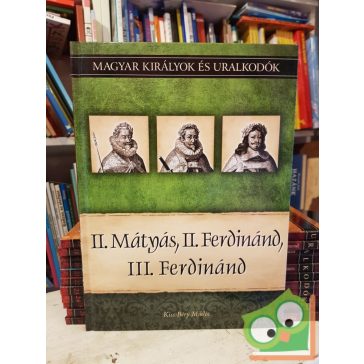   Kiss-Béry: II. Mátyás, II. Ferdinánd, III. Ferdinánd (Magyar királyok és uralkodók 16.)