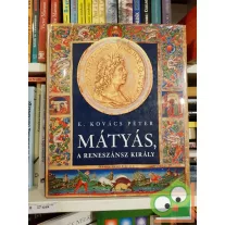 E. Kovács Péter: Mátyás, a reneszánsz király