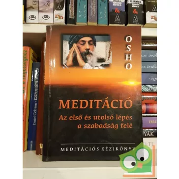   Osho: Meditáció – Az első és utolsó lépés a szabadság felé
