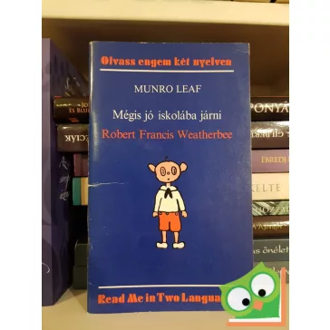   Munro Leaf: Mégis jó iskolába járni / Robert Francis Weatherbee (Olvass engem két nyelven sorozat)