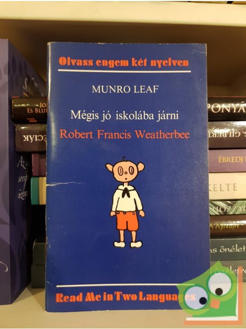 Munro Leaf: Mégis jó iskolába járni / Robert Francis Weatherbee (Olvass engem két nyelven sorozat)