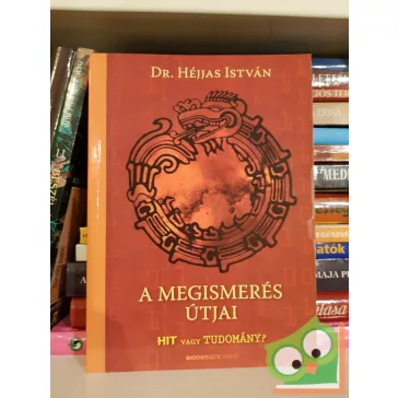 Héjjas István: A megismerés útjai - HIT vagy TUDOMÁNY