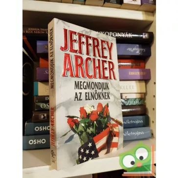 Jeffrey Archer: Megmondjuk az elnöknek