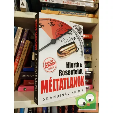   Michael Hjorth - Hans Rosenfeldt: Méltatlanok (Sebastian Bergman 5.)(Skandináv krimik)(új)