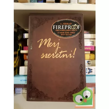 Alex Kendrick, Stephen Kendrick: Merj szeretni! (Fireproof)