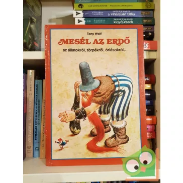   Tony Wolf: Mesél az erdő az állatokról, törpékről, óriásokról… (Mesél az erdő 3.)