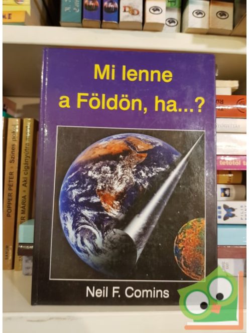 Neil F. Comins: Mi lenne a földön, ha...?