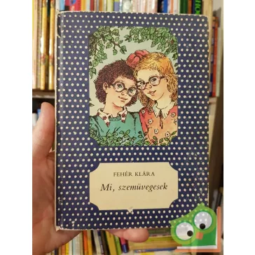 Fehér Klára: Mi, szemüvegesek