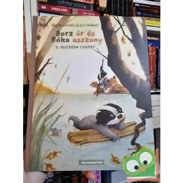   Brigitte Luciani - Eve Tharlet: Micsoda csapat! (Borz úr és Róka asszony 3.) (ritka)