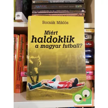 Bocsák Miklós: Miért haldoklik a magyar futball?