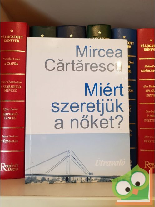 Mircea Cărtărescu: Miért szeretjük a nőket?