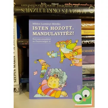 Miklya Luzsányi Mónika: Isten hozott, Mandulavitéz!