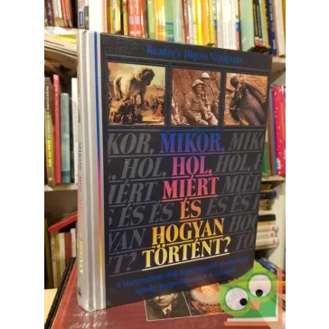   Mikor, ​hol, miért és hogyan történt? (Reader's Digest Válogatás)