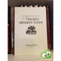   Mikszáth Kálmán: Nem kell mindent tudni - Elbeszélések, 1895-1906 (Milleniumi könyvtár sorozat 152. kötet)