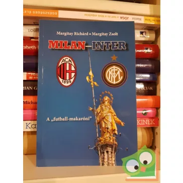   Margitay Richárd - Margitay Zsolt: Milan-Inter - A futball-makaróni