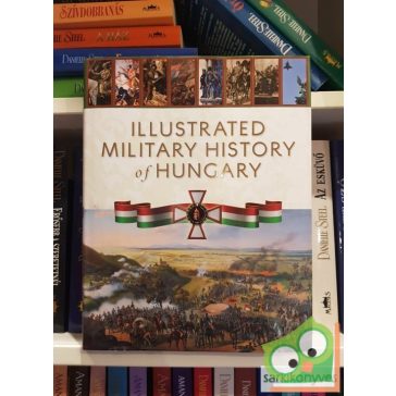   Robert Hermann (edit.): Illustrated Military History of Hungary 