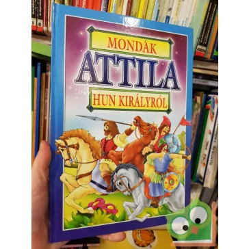 Bácsi Gy. Antal (szerk.): Mondák Attila hun királyról