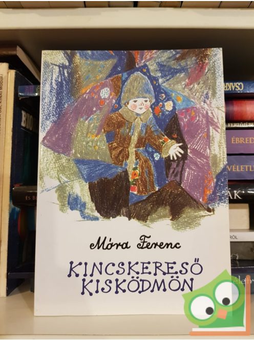 Móra Ferenc: Kincskereső Kisködmön