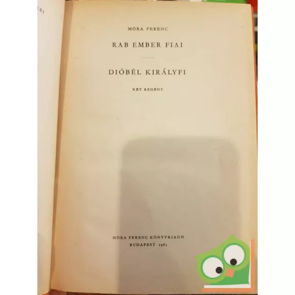Móra Ferenc: Rab ember fiai / Dióbél királyfi