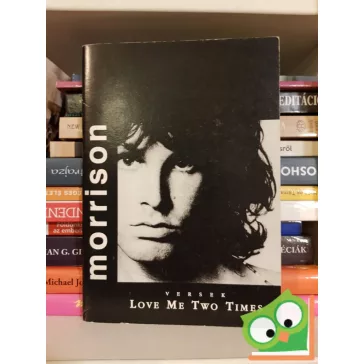 Jim Morrison: Love me two times - Jim Morrison versek