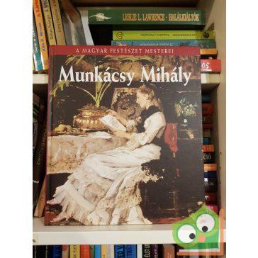   Bakó Zsuzsanna: Munkácsy Mihály (A magyar festészet mesterei 2.)