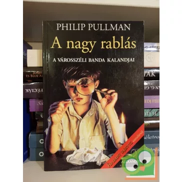   Philip Pullman: A nagy rablás (A városszéli banda kalandjai 2.)