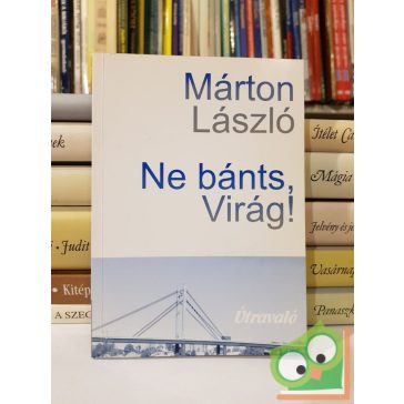 Márton László: Ne bánts, Virág! (Dedikált)