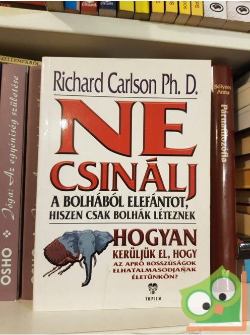 Richard Carlson: Ne csinálj a bolhából elefántot, hiszen csak bolhák léteznek