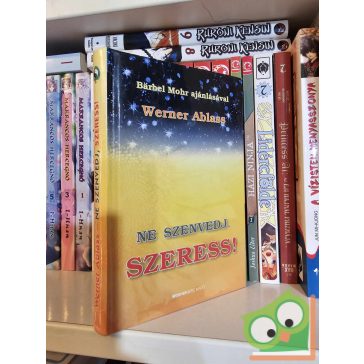 Werner Ablass: Ne szenvedj, szeress!